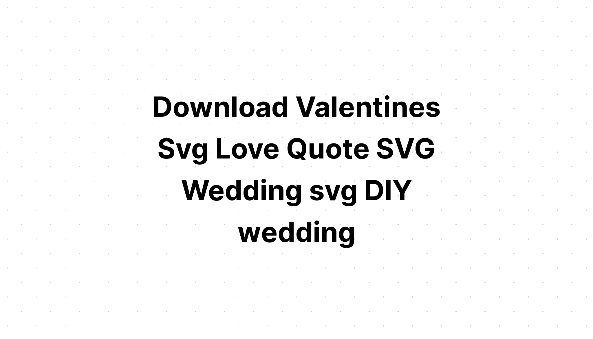 Download Valentine Svg Cricut Love Sayings Quotes SVG File